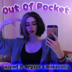 Out of Pocket (feat. Eryxse & makeoutcy) (prod. fuckyouwill)