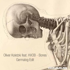 Oliver Koletzki feat. HVOB - Bones (Germalog Edit) [FREE DL]