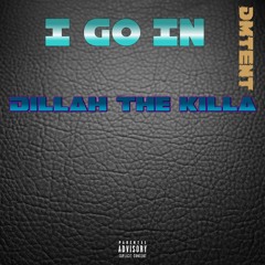 I Go In - Dillah The Killa DMTENT