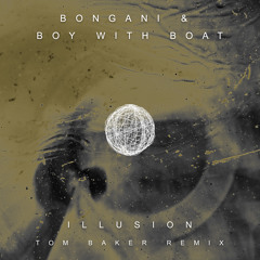 Bongani, Boy With Boat, Tom Baker (AUS) - Illusion (Tom Baker Remix)