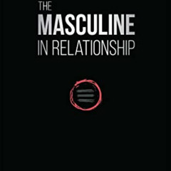[GET] KINDLE 📑 The Masculine in Relationship: A Blueprint for Inspiring the Trust, L