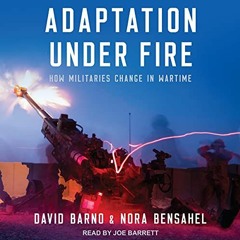 9+ Adaptation Under Fire: How Militaries Change in Wartime by Lt. General David Barno (Author),