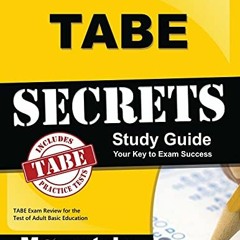 [Read] PDF EBOOK EPUB KINDLE TABE Secrets Study Guide: TABE Exam Review for the Test of Adult Basic