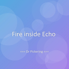 Fire inside Echo
