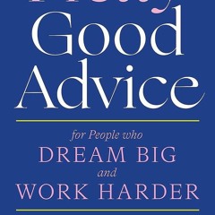 Ebook Pretty Good Advice: For People Who Dream Big and Work Harder free acces