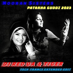 NOORAN SISTERS  PATAKHA GUDHI 2023 (DJ RED.UA & TIGER TECHNO TRANCE EXT EDIT)