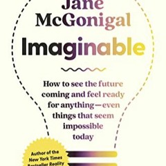 Download ⚡️ (PDF) Imaginable: How to See the Future Coming and Feel Ready for Anything—Even Things T