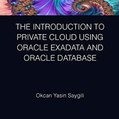 [DOWNLOAD] EPUB 🖋️ The Introduction to Private Cloud using Oracle Exadata and Oracle