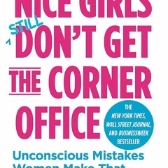 Download ⚡ ️[PDF]  Nice Girls Don't Get the Corner Office Unconscious Mistakes Women Make Tha