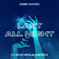 Meg Ward - Last All Night (1 - 800 Girls Remix)
