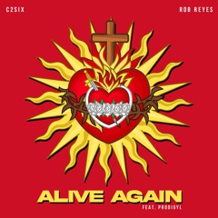 C2Six x Rob Reyes - Alive Again (Feat, Prodigyl)