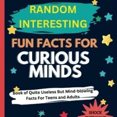 PDF KINDLE DOWNLOAD 1172 Random Interesting Fun Facts For Curious Minds: Book of