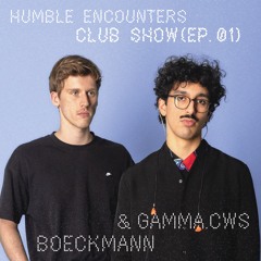 Humble Encounters Club Show (EP. 01) - Boeckmann & Gamma.cws | NYE opening @luna club