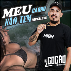 MEU CARRO NÃO TEM PORTA LUVA - DJ COCÃO