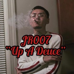 JR007- Up A Deuce