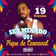 SET MIXADO 001 - PIQUE DE CARNAVAL - DJ GUIZIN ( ( JÁ NUM SABE? ) )