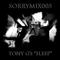 SORRYMIX005: TONY G'S "SLEEP"