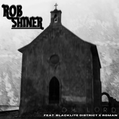 Oh Lord Rob Shiner Feat. Blacklite District x Roman