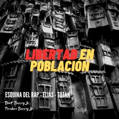 Esquina Del Rap, Elias, Totan - Libertad En Población (Beat Barry Jr.) [Produce Barry Jr.]