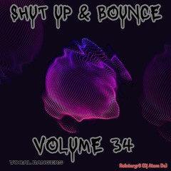 Shut Up & Bounce  Vol 34