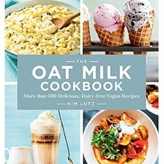 [Free] KINDLE 📝 The Oat Milk Cookbook: More than 100 Delicious, Dairy-free Vegan Rec