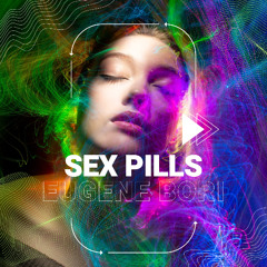 Sex Pills (Eugene Bori Original Mix)