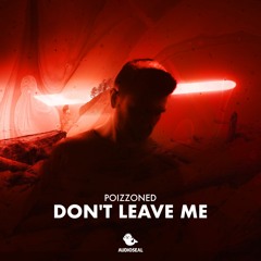 POIZZONED - Don't Leave Me