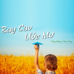 Bay Cao Ước Mơ (Dream High OST)- Trang Hoàng (짱황) & Thanh Tùng (탕둥)