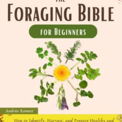 Access EPUB 📜 The Foraging Bible for Beginners: How to Identify, Harvest, and Prepar