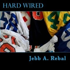 Read [Book] Hard Wired: A Crash Course in Small College Football by Jebb A. Rebal