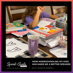 Ep 217- How Homeschooling My Kids Has Made Me a Better Speaker