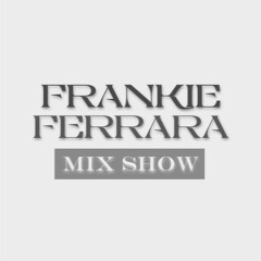 Frankie Ferrara Mix Show #7