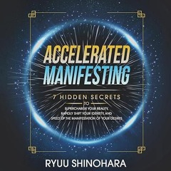 Epub✔ Accelerated Manifesting: 7 Hidden Secrets to Supercharge Your Reality, Rapidly