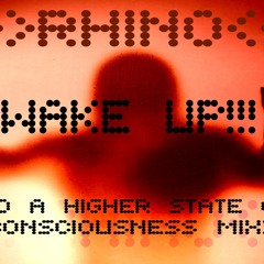 RHINO - WAKE UP (higher state of consciousness mix)