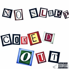 NO SLEEP COKED OUT *OUT NOW ON ALL PLATFORMZ* (first song made under current name)