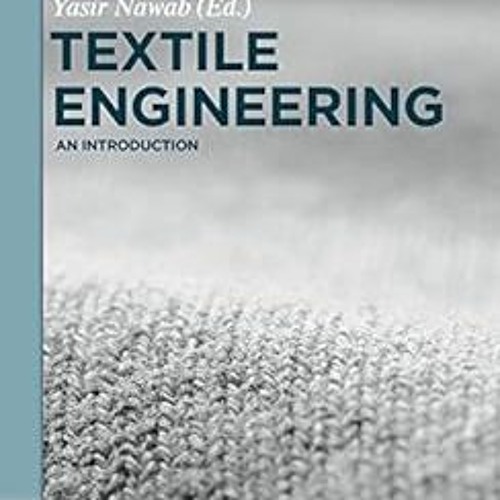 View [EBOOK EPUB KINDLE PDF] Textile Engineering: An introduction (De Gruyter Textbook) by Yasir Naw