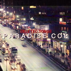 Paradise Cop - Deleted Songs Merged