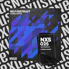 Gabriel Dancer - Self Destruct [Nexus Recordings]