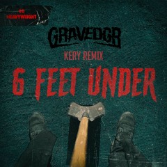 GRAVEDGR - 6 FEET UNDER (KERY Remix)*FREE DOWNLOAD*