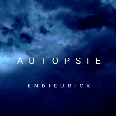 Endieurick - Autopsie