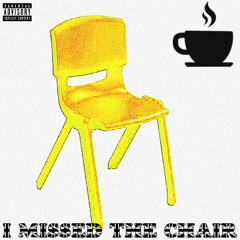 I MISSED THE CHAIR
