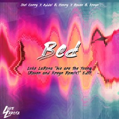 Joel Corry x Addal & Henry - Bed (Luke LaRosa "We are The Young (Raven & Kreyn Remix)" Edit)