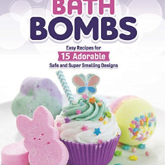 [View] EPUB 📦 Sparkle & Fizz Bath Bombs: Easy Recipes for 15 Adorable Safe and Super
