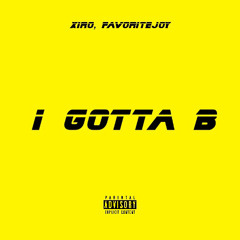 I Gotta B (feat. Xiro)