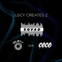 12. LGCY Creates 2 Presents: SQVAD (gilbyy b2b cece) DJ Set