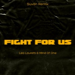 Leo Lauretti & Mind Of One - Fight For Us (Suvan Remix)