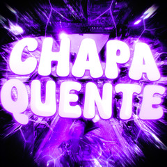 CHAPA QUENTE (Super Slowed)