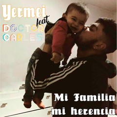 Jermei Ft. Doctor Carles - Mi Familia Mi Herencia