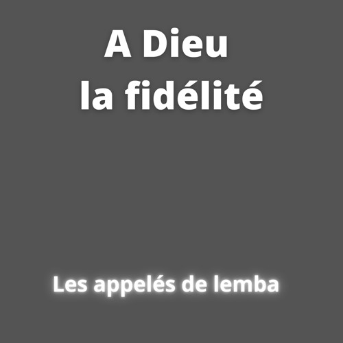 Stream A Dieu la fidélité by Les appelés de lemba Listen online for