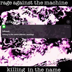 rage against the machine - killing in the name [blkout. bootleg]